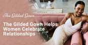 The Gilded Gown Wedding Dresses Help Women Celebrate Relationships in Style