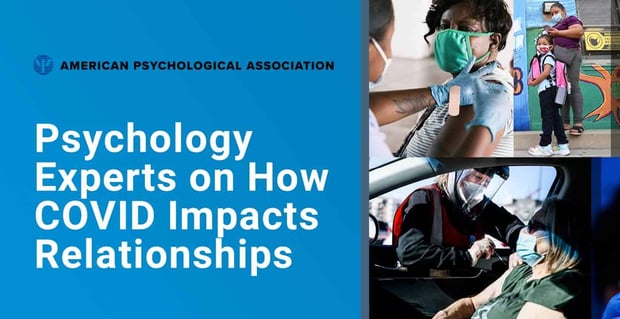 Psychology Experts On How Covid Impacts Relationships