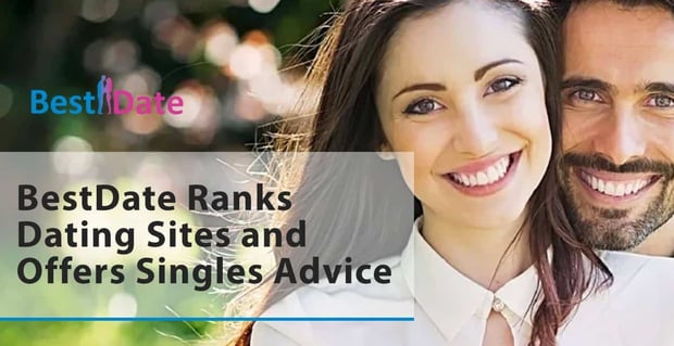 Bestdate Ranks Dating Sites And Offers Singles Advice