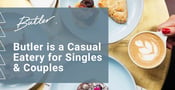 Butler: A Casual Eatery Where Singles &amp; Couples Can Have a Relaxed Conversation