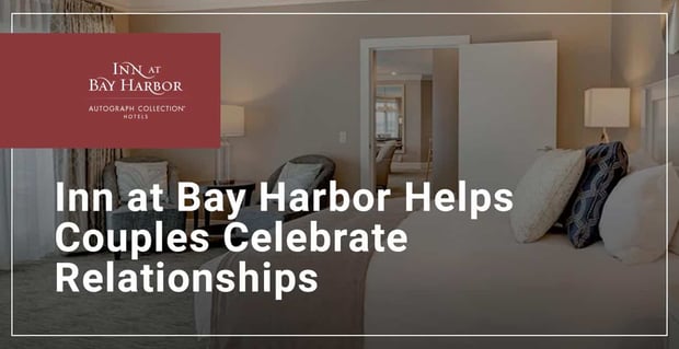 Inn At Bay Harbor Helps Couples Celebrate Relationships