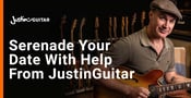 How to Serenade Your S.O. on a Date &#8212; With Help From JustinGuitar