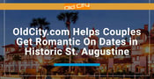 OldCity.com Helps Couples Get Romantic On Dates in Historic St. Augustine