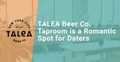 TALEA Beer Co. Taproom Offers Daters a Romantic Spot to Sample Delicious Beers