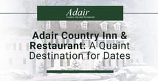 Adair Country Inn &#038; Restaurant: A Quaint Destination for Dates, Getaways, and Weddings