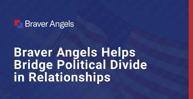 Braver Angels Helps Bridge Political Divide In Relationships