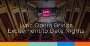 The Lyric Opera Brings Passion and Excitement to Date Nights in Chicago