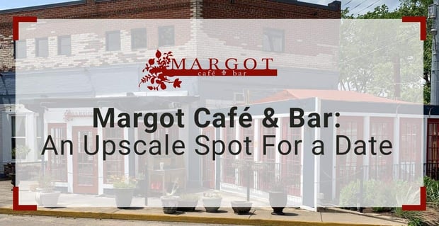 Margot Cafe And Bar Is An Upscale Spot For A First Date