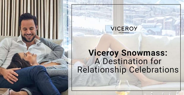 Viceroy Snowmass Is A Wonderland Destination For Relationship Celebrations