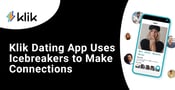 Klik Dating App Uses Icebreaker Questions to Make Real Connections