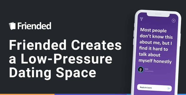 Friended Creates A Low Pressure Dating Space