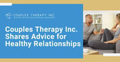 Couples Therapy Inc. Counselors Share Valuable Advice for Healthy Relationships