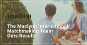 Editor’s Choice Award: The Maclynn International Matchmaking Team Gets Results