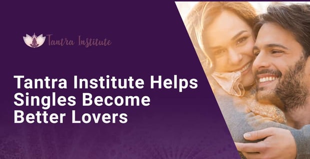 Tantra Institute Helps Singles Become Better Lovers
