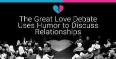 The Great Love Debate Uses Humor to Get Singles Talking About Relationships