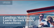 Carolinas Matchmaker Laurie Berzack Uses Instincts and Support to Foster Connections