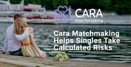 Cara Matchmaking Encourages Singles to Take Calculated Risks and Reap Romantic Rewards