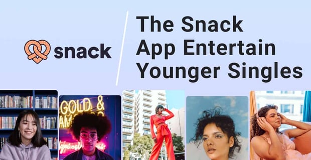 The Snack App Entertains Younger Singles