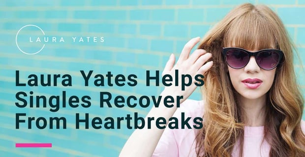 Laura Yates Helps Singles Recover From Heartbreaks