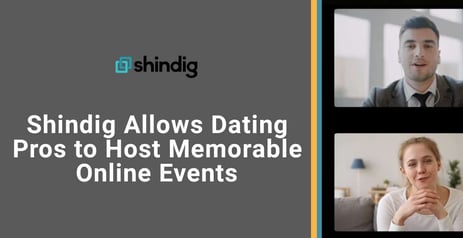 Shindig Allows Dating Industry Pros to Host Memorable Online Events