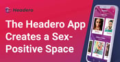 The Dating App Headero Creates a Sex-Positive Space for Singles Who Enjoy Oral Pleasure