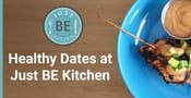 Enjoy a Healthy Date at Just BE Kitchen