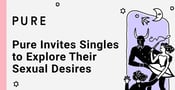 The Kink-Friendly Dating App Pure Invites Singles to Explore Their Sexual Desires