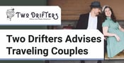 The Two Drifters Blog Gives Helpful Advice for Couples Traveling Together