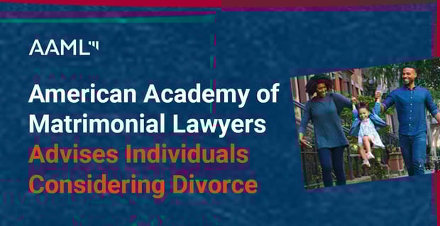 American Academy Of Matrimonial Lawyers Advises Individuals Considering Divorce