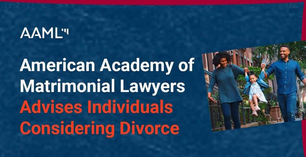 American Academy Of Matrimonial Lawyers Advises Individuals Considering Divorce