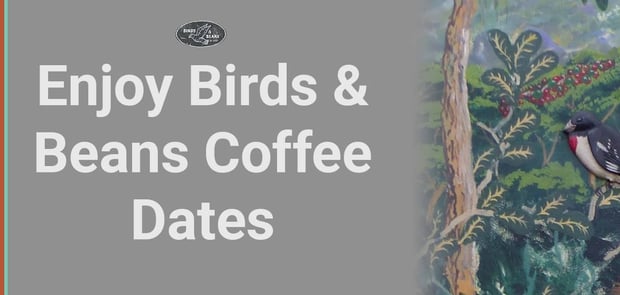 Enjoy Birds And Beans Coffee Dates