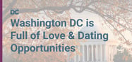 Washington, D.C., is Full of Opportunities to Fall in Love &amp; Explore Dating