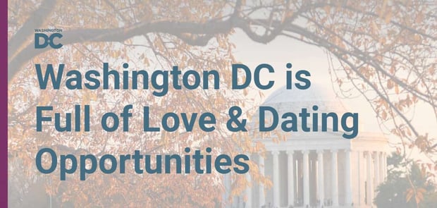 Washington Dc Is Full Of Love And Dating Opportunites