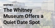 The Whitney Museum of American Art is a Quiet &amp; Thought-Provoking Space for a Date in NYC 