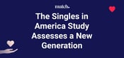 Singles in America: Match’s 12th Annual Study Finds a New Generation Rising to Meet New Challenges