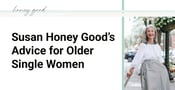 Susan Honey Good’s Advice for Older Single Women
