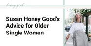 Empowerment Advice From Susan “Honey” Good for Older Single Women Seeking Their Next Chapter
