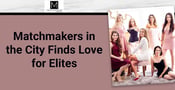 Matchmakers in the City Brings Love to Los Angeles Elites