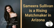 Sameera Sullivan Offers Her Hands-On Matchmaking Services to Arizona Singles