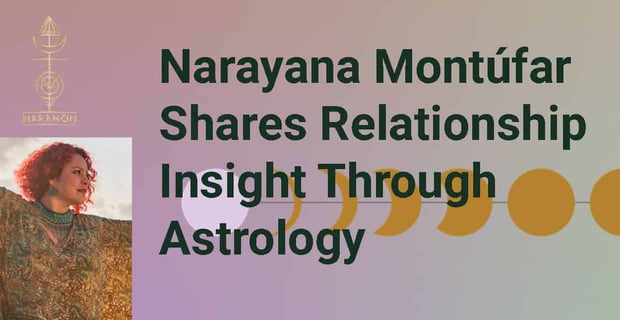 Narayana Montufar Shares Relationship Insight Through Astrology