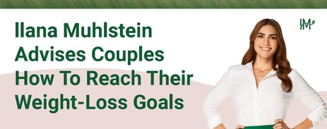 Ilana Muhlstein Shares Advice On How Couples Can Meet Their Weight Loss Goals Together