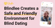 The Blindlee Dating App Creates a Safe and Friendly Environment for Blind Dating