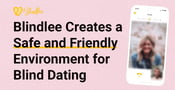 The Blindlee Dating App Creates a Safe and Friendly Environment for Blind Dating