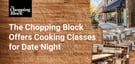 The Chopping Block Offers Cooking Classes For Date Night