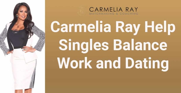 Carmelia Ray Help Singles Balance Work And Dating