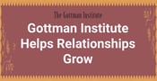 The Gottman Institute Uses Research-Based Approaches to Help Relationships Heal and Thrive