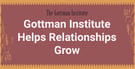 The Gottman Institute Uses Research-Based Approaches to Help Relationships Heal and Thrive