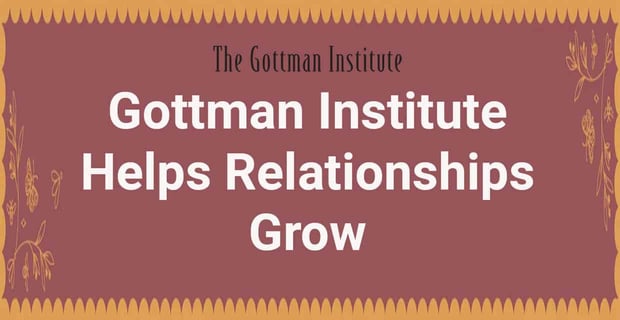Gottman Institute Helps Relationships Grow