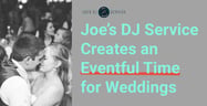 Joe’s DJ Service Creates a Fun and Memorable Time for Weddings &amp; Events