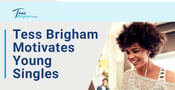 Life Coach Tess Brigham Motivates Young Singles Throughout their Dating Journeys